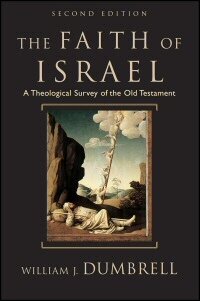 The Faith of Israel: A Theological Survey of the Old Testament, 2nd ed.