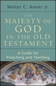 The Majesty of God in the Old Testament: A Guide for Preaching and Teaching