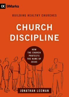 Church Discipline: How the Church Protects the Name of Jesus (9Marks Building Healthy Churches Series)