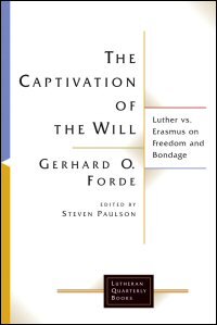 The Captivation of the Will: Luther vs. Erasmus on Freedom and Bondage