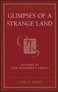 Glimpses of a Strange Land: Studies in Old Testament Ethics