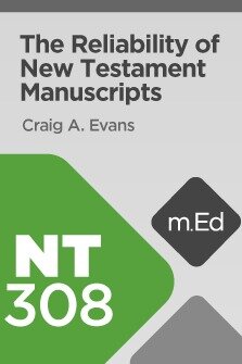 Mobile Ed: NT308 The Reliability of New Testament Manuscripts (1 hour course)
