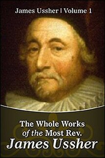 The Whole Works of the Most Rev. James Ussher, Vol. 1
