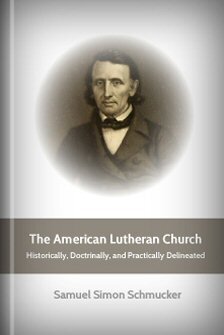 The American Lutheran Church: Historically, Doctrinally, and Practically Delineated