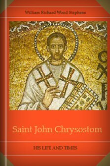 Saint John Chrysostom: His Life and Times