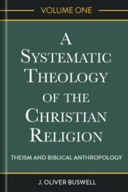 A Systematic Theology in the Christian Religion, Volume One: Theism and ...