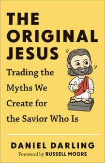 The Original Jesus: Trading the Myths We Create for the Savior Who Is