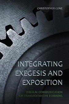 Integrating Exegesis and Exposition: Biblical Communication for Transformative Learning