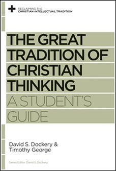 The Great Tradition of Christian Thinking: A Student’s Guide