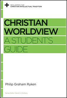 Christian Worldview: A Student’s Guide