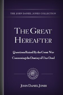The Great Hereafter: Questions Raised By the Great War Concerning the Destiny of Our Dead