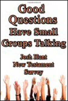 Good Questions Have Small Groups Talking: New Testament Survey