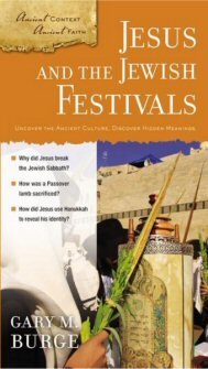 Jesus and the Jewish Festivals: Uncover the Ancient Culture, Discover Hidden Meanings