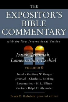 The Expositor’s Bible Commentary, Volume 6: Isaiah, Jeremiah, Lamentations, Ezekiel (EBC)