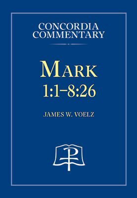 Mark 1:1–8:26: A Theological Exposition of Sacred Scripture (Concordia Commentary | CC)
