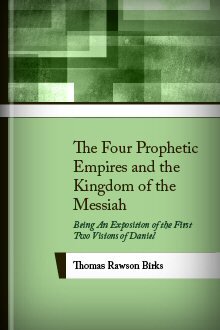 The Four Prophetic Empires, and the Kingdom of Messiah: Being an Exposition of the First Two Visions of Daniel