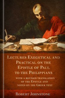 Lectures Exegetical and Practical on the Epistle of Paul to the Philippians