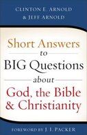 Short Answers to Big Questions about God, the Bible, and Christianity