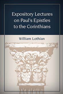 Expository Lectures on Paul’s Epistles to the Corinthians