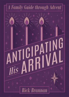 Anticipating His Arrival: A Family Guide through Advent