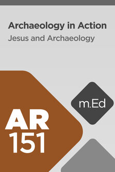 Mobile Ed: AR151 Archaeology in Action: Jesus and Archaeology (3 hour course)