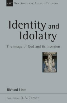 Identity and Idolatry: The Image of God and Its Inversion (New Studies in Biblical Theology, vol. 36 | NSBT)
