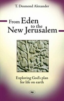 From Eden To The New Jerusalem Exploring God S Plan For Life On Earth Logos Bible Software