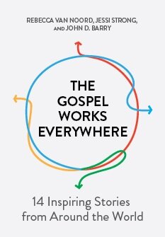 The Gospel Works Everywhere: 14 Inspiring Stories from around the World
