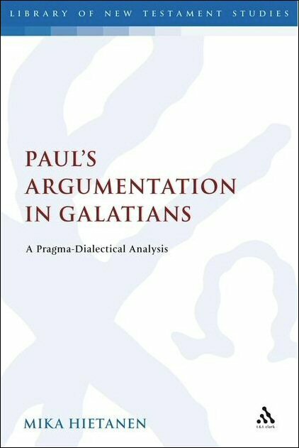 Paul's Argumentation in Galatians: A Pragma-Dialectical Analysis (Library of New Testament Studies | LNTS)