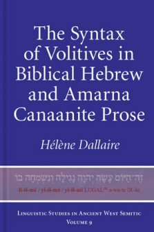 The Syntax of Volitives in Biblical Hebrew and Amarna Canaanite Prose (Linguistic Studies in Ancient West Semitic)