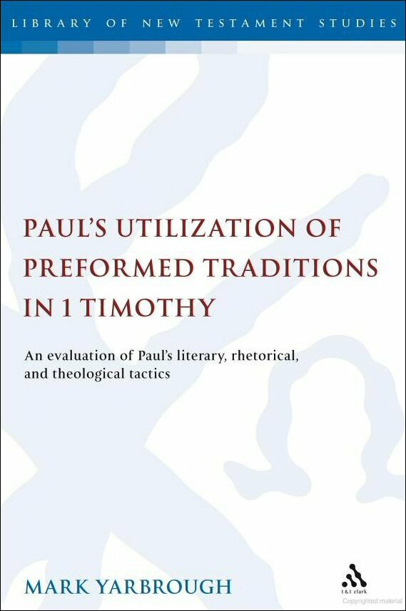 Paul's Utilization of Preformed Traditions in 1 Timothy  (Library of New Testament Studies | LNTS)