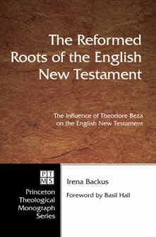 The Reformed Roots of the English New Testament: The Influence of Theodore Beza on the English New Testament