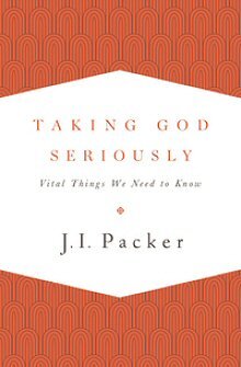Taking God Seriously: Vital Things We Need to Know