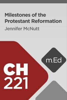 Mobile Ed: CH221 Milestones of the Protestant Reformation (4 hour course)