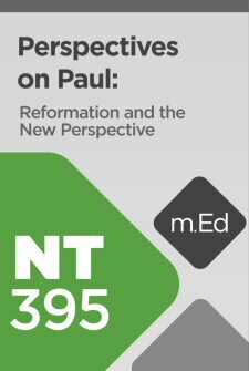 Mobile Ed: NT395 Perspectives on Paul: Reformation and the New Perspective (7 hour course)