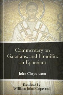 Commentary on the Epistle to the Galatians, and Homilies on the Epistle ...