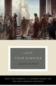 Love Your Enemies: Jesus’ Love Command in the Synoptic Gospels and the Early Christian Paraenesis