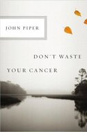 Don’t Waste Your Cancer