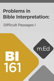 Mobile Ed: BI161 Problems in Bible Interpretation: Difficult Passages I (3 hour course)