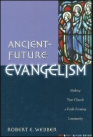 Ancient-Future Evangelism: Making Your Church a Faith-forming Community