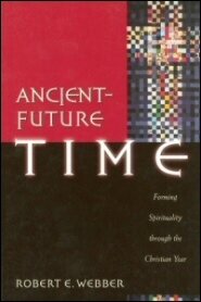 Ancient-Future Time: Forming Spirituality through the Christian Year