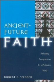 Ancient-Future Faith: Rethinking Evangelicalism for a Postmodern World