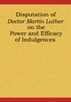 Disputation of Doctor Martin Luther on the Power and Efficacy of Indulgences (95 Theses)