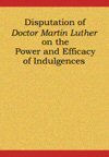 Disputation of Doctor Martin Luther on the Power and Efficacy of Indulgences (95 Theses)
