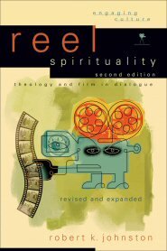 Reel Spirituality: Theology and Film in Dialogue, 2nd ed.
