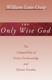 The Only Wise God: The Compatibility of Divine Foreknowledge and Human Freedom