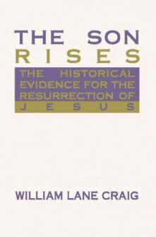 The Son Rises: Historical Evidence for the Resurrection of Jesus