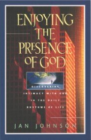 Enjoying the Presence of God: Discovering Intimacy with God in the Daily Rhythms of Life