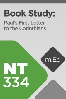 Mobile Ed: NT334 Book Study: Paul’s First Letter to the Corinthians (12 hour course)