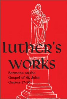 Luther’s Works, vol. 69: Sermons on the Gospel of John 17-20